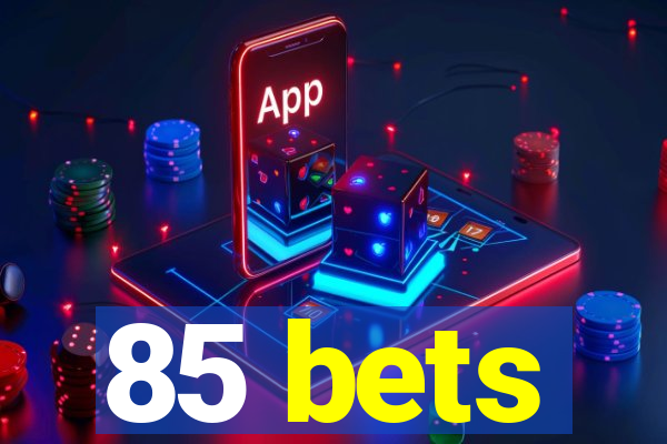 85 bets